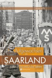 Aufgewachsen im Saarland in den 40er und 50er Jahren