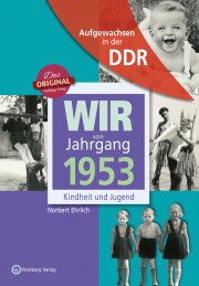 Aufgewachsen in der DDR - Wir vom Jahrgang 1953