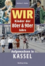 Wir Kinder der 80er und 90er Jahre - Aufgewachsen in Kassel