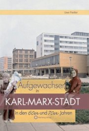 Aufgewachsen in Karl-Marx-Stadt in den 60er und 70er Jahren