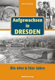 Aufgewachsen in Dresden - Die 60er und 70er Jahre