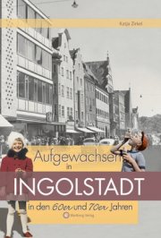 Aufgewachsen in Ingolstadt in den 60er und 70er Jahren