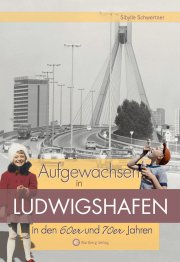 Aufgewachsen in Ludwigshafen in den 60er und 70er Jahren