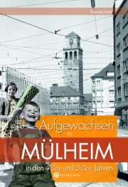 Aufgewachsen in Mülheim in den 40er und 50er Jahren