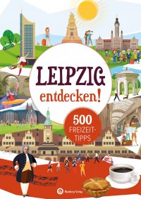 Leipzig entdecken!  500 Freizeittipps