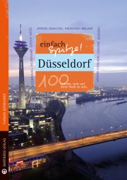 Düsseldorf - einfach Spitze! 100 Gründe, stolz auf diese Stadt zu sein
