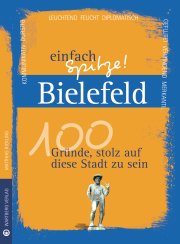 Bielefeld - einfach Spitze! 100 Gründe, stolz auf diese Stadt zu sein