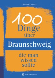 100 Dinge über Braunschweig, die man wissen sollte