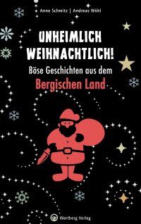Unheimlich weihnachtlich! - Böse Geschichten aus dem Bergischen Land