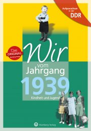 Aufgewachsen in der DDR - Wir vom Jahrgang 1939