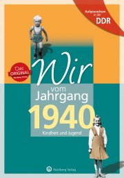 Aufgewachsen in der DDR - Wir vom Jahrgang 1940