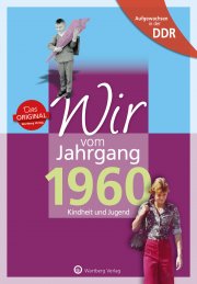 Aufgewachsen in der DDR - Wir vom Jahrgang 1960