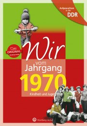 Aufgewachsen in der DDR - Wir vom Jahrgang 1970