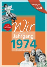 Aufgewachsen in der DDR - Wir vom Jahrgang 1974 