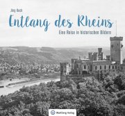Entlang des Rheins - Eine Reise in historischen Bildern