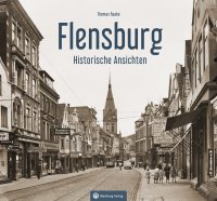 Flensburg - Die Fördestadt in alten Bildern Flensburg - Die Fördestadt in alten Bildern