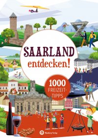Saarland entdecken! - 1000 Freizeittipps