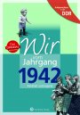 Aufgewachsen in der DDR - Wir vom Jahrgang 1942 *