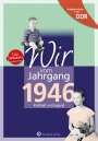 Aufgewachsen in der DDR - Wir vom Jahrgang 1946 *