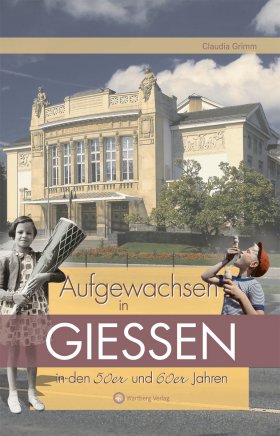 Aufgewachsen in Gießen in den 50er und 60er Jahren