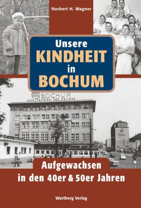 Unsere Kindheit in Bochum in den 40er und 50er Jahren