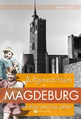 Aufgewachsen in Magdeburg in den 40er und 50er Jahren