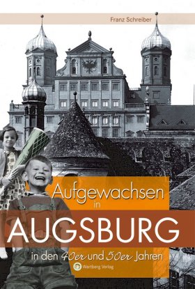 Aufgewachsen in Augsburg in den 40er und 50er Jahren