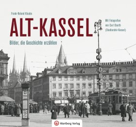 Alt-Kassel - Bilder, die Geschichte erzählen