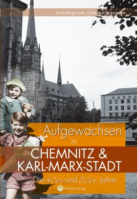Aufgewachsen in Chemnitz und Karl-Marx-Stadt in den 40er und 50er Jahren