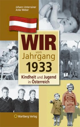 Wir vom Jahrgang 1933 - Kindheit und Jugend in Österreich