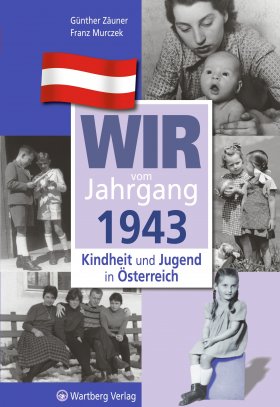 Wir vom Jahrgang 1943 - Kindheit und Jugend in Österreich