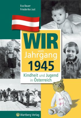 Wir vom Jahrgang 1945 - Kindheit und Jugend in Österreich