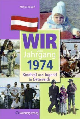Wir vom Jahrgang 1974 - Kindheit und Jugend in Österreich