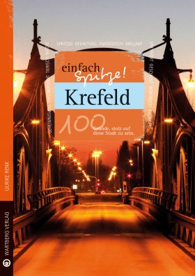 Krefeld - einfach Spitze! 100 Gründe, stolz auf diese Stadt zu sein