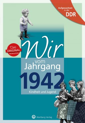 Aufgewachsen in der DDR - Wir vom Jahrgang 1942