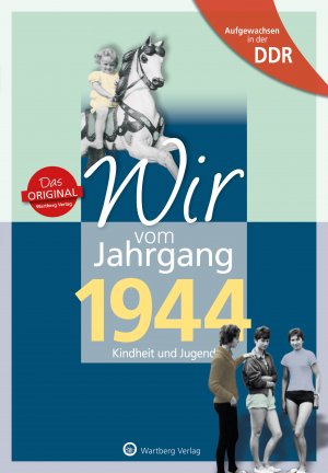 Aufgewachsen in der DDR - Wir vom Jahrgang 1944