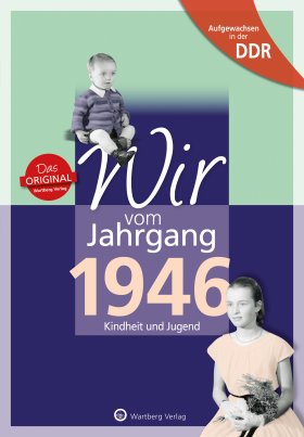 Aufgewachsen in der DDR - Wir vom Jahrgang 1946