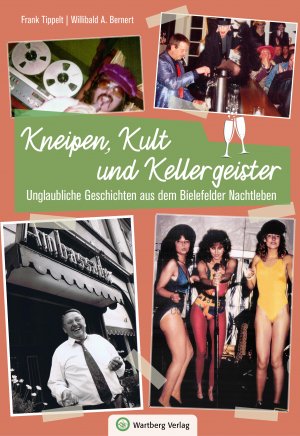 Kneipen, Kult und Kellergeister - Unglaubliche Geschichten aus dem Bielefelder Nachtleben 
