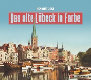 Das alte Lübeck in Farbe
