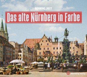 Das alte Nürnberg in Farbe