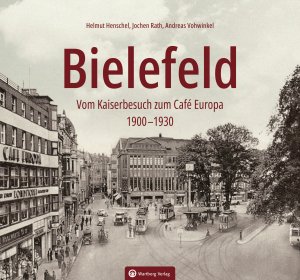 Bielefeld - Vom Kaiserbesuch zum Cafe Europa (1900-1930) Bielefeld - Vom Kaiserbesuch zum Cafe Europa (1900-1930)