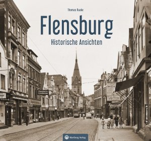 Flensburg - Die Fördestadt in alten Bildern