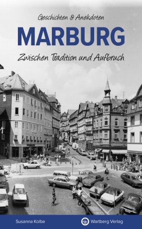 Marburg - Zwischen Tradition und Aufbruch Marburg - Zwischen Tradition und Aufbruch