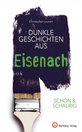 Dunkle Geschichten aus Eisenach Dunkle Geschichten aus Eisenach