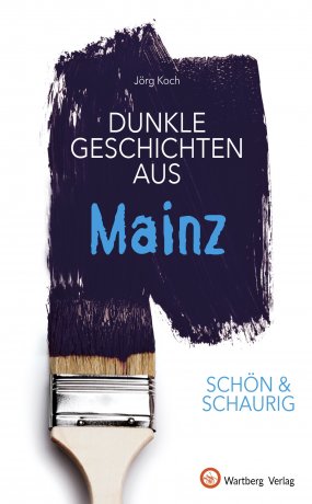 Mainz - Dunkle Geschichten Mainz - Dunkle Geschichten